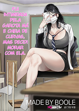 Fui intimada pela garota má e cheia de curvas, mais decidir morar com ela