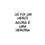 Às mulheres que um dia foram heroínas. [Digital] mini 3